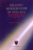 Islamic Modernism in Malaysia: The Life and Thought of Sayid Sheikh Al-Hadi 1867-1934