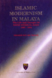 Islamic Modernism in Malaysia: The Life and Thought of Sayid Sheikh Al-Hadi 1867-1934