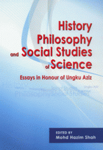 History Philosophy and Social Studies of Science: Essays in Honour of Ungku Aziz