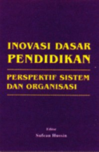 Inovasi Dasar Pendidikan : Perspektif Sistem dan Organisasi