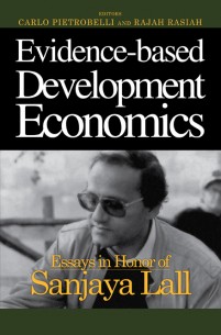 Evidence-Based Development Economics Essays in Honor of Sanjaya Lall
