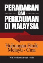 Peradaban dan Perkauman di Malaysia: Hubungan Etnik Melayu-Cina