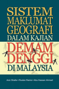 Sistem Maklumat Geografi dalam Kajian Demam Denggi di Malaysia
