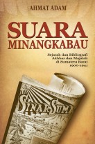 Suara Minangkabau: Sejarah dan Bibliografi Akhbar dan Majalah di Sumatera Barat 1900-1941
