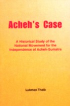 Acheh Case: A Historical Study of the National Movement for the Independence of�������������