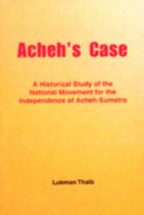 Acheh Case: A Historical Study of the National Movement for the Independence of�������������
