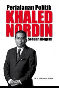 Perjalanan Politik Khaled Nordin: Sebuah Biografi