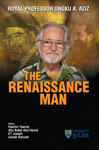 Royal Professor Ungku A. Aziz: The Renaissance Man (Hard Cover)